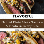 Grilled Elote Steak Tacos Recipe